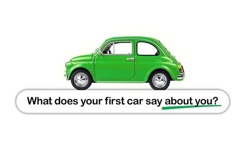 What your first car says about you.
